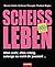 Scheißleben: Alles wahr, al...