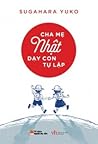 Cha Mẹ Nhật Dạy Con Tự Lập by Yūko Sugahara