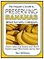 The Prepper's Guide to Preserving Bananas When Society Collapses: How to Safely Keep Bananas (and Slices!) Fresher Longer When Food is Hard to Find