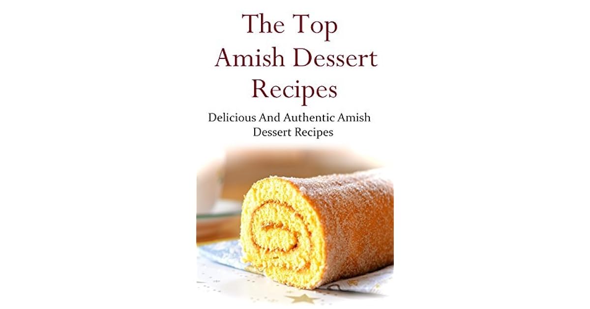 Amish Dessert Recipes Delicious And Authentic Amish Dessert Recipes by