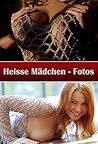 Heisse Mädchen - Fotos: Fotos (German Edition)