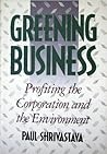 Greening Business: Profiting the Corporation and the Environment Greening Business: Profiting the Corporation and the Environment