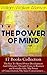 THE POWER OF MIND - 17 Books Collection: The Key To Mental Power Development And Efficiency, Thought-Force in Business and Everyday Life, The Power of ... of Mind + Self-Healing by Thought Force…
