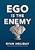 Ego Is the Enemy