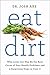 Eat Dirt by Josh Axe