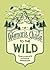 A Woman's Guide to the Wild: Your Complete Outdoor Handbook (Her Guide to the Wild)