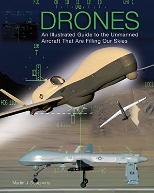 Drones: An Illustrated Guide to the Unmanned Aircraft That Are Filling Our Skies (Hardcover)
