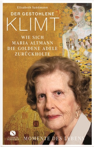 Der gestohlene Klimt: Wie sich Maria Altmann die Goldene Adele zurückholte