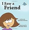 I Saw a Friend by Katrina Streza