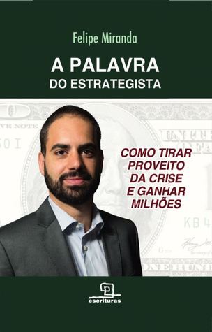 A Palavra do Estrategista: Como Tirar Proveito da Crise e Ganhar Milhões