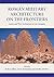 Roman Military Architecture on the Frontiers: Armies and Their Architecture in Late Antiquity