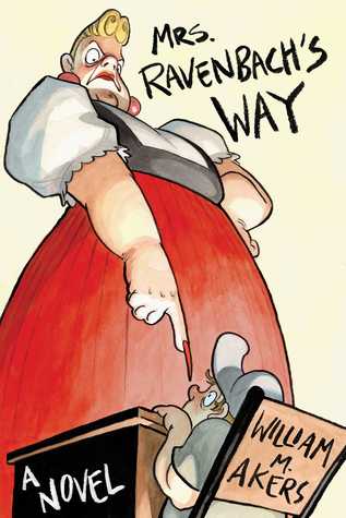Mrs. Ravenbach's Way: A Novel (The Amazing Escapades of Toby Wilcox Book 1)