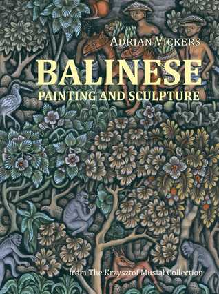 Balinese Painting and Sculpture: From the Krzysztof Musial Collection (Paperback)
