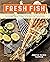 Fresh Fish: A Fearless Guid...