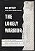 The Lonely Warrior: The Lif...