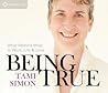 Being True: What Matters Most in Work, Life, and Love