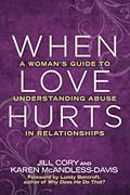 When Love Hurts: A Woman's Guide to Understanding Abuse in Relationships