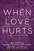 When Love Hurts: A Woman's ...