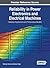 Reliability in Power Electronics and Electrical Machines: Industrial Applications and Performance Models