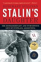 Stalin's Daughter: The Extraordinary and Tumultuous Life of Svetlana Alliluyeva