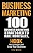 Business Marketing: 100 Business Marketing Strategies to Make More Sales, Hook Your Customers and Grow Your Business: (2ND EDITION) (Network Marketing, ... Affiliate Marketing, Internet Marketing)