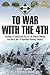 To War with the 4th: A Century of Frontline Combat with the U.S. 4th Infantry Division, from the Argonne to the Ardennes to Afghanistan