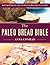 The Paleo Bread Bible: More...