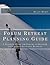 Forum Retreat Planning Guide: A Planning Guide for Forums to Organize and Conduct Effective Retreats