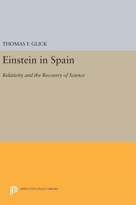 Einstein in Spain: Relativity and the Recovery of Science (Princeton Legacy Library)