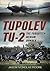 Tupolev Tu-2: The Forgotten...