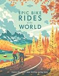 Lonely Planet Epic Bike Rides of the World: 200 Extraordinary Cycling Routes Across the Globe | Maps & Travel Tips | Easy & Challenging Adventures | Stunning Photography
