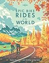 Lonely Planet Epic Bike Rides of the World by Lonely Planet