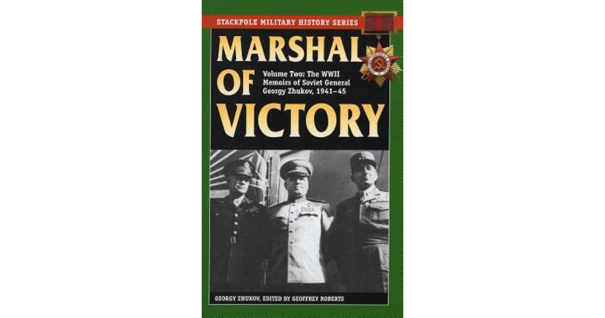 Marshal of Victory: The WWII Memoirs of Soviet General Georgy Zhukov