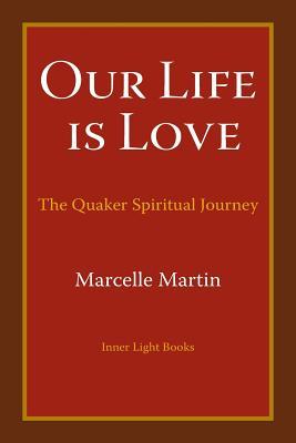 Our Life Is Love: The Quaker Spiritual Journey (Paperback)