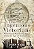 The Ingenious Victorians by John Wade
