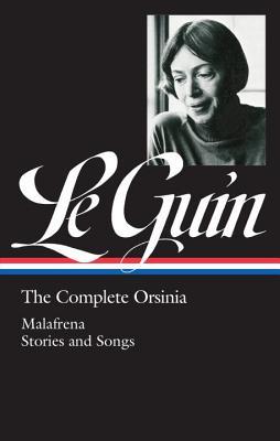 The Complete Orsinia: Malafrena / Stories and Songs (Hardcover)