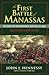 The First Battle of Manassas An End to Innocence, July 18-21, 1861 by John J. Hennessy