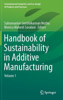 Handbook of Sustainability in Additive Manufacturing: Volume 1 (Environmental Footprints and Eco-design of Products and Processes)