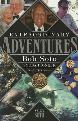 Extraordinary Adventures-Paperback: Bob Soto Scuba Pioneer-In His Own Words