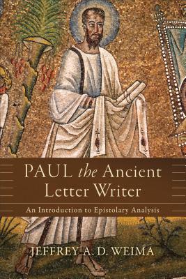 Paul the Ancient Letter Writer: An Introduction to Epistolary Analysis (Paperback)
