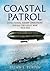 Coastal Patrol: Royal Navy Airship Operations During the Great War 1914-1918