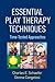 Essential Play Therapy Techniques: Time-Tested Approaches