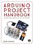 Arduino Project Handbook: 25 Practical Projects to Get You Started