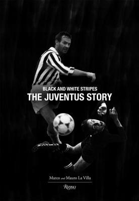 The Juventus Story: Black and White Stripes