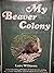 My Beaver Colony