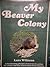 My Beaver Colony