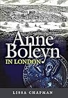 Anne Boleyn in London by Lissa Chapman