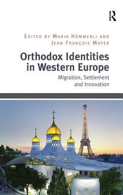 Orthodox Identities in Western Europe: Migration, Settlement and Innovation (Hardcover)