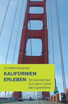 Kalifornien erleben: 33 Geschichten aus dem Land der Superlative (German Edition)