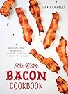 The Little Bacon Cookbook: Because Bacon Goes With Everything!